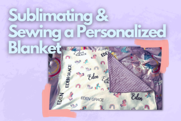 Download Sublimating and Sewing a Personalized Blanket - Sublimating Collection