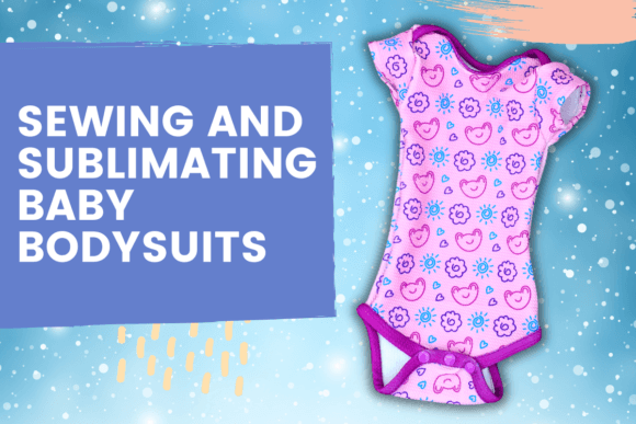 Download Sewing and Sublimating Baby Bodysuits - Sublimating Collection
